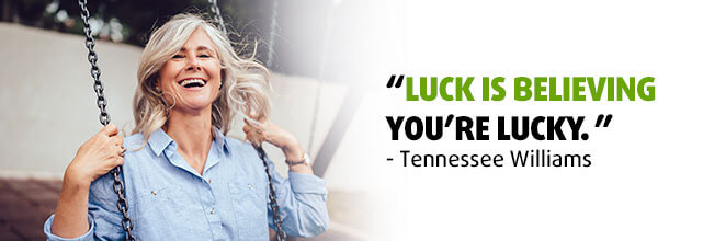 Luck is believing you are lucky.